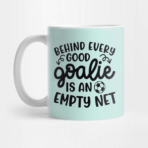 Behind Every Good Goalie Is An Empty Net Soccer Boys Girls Cute Funny by GlimmerDesigns